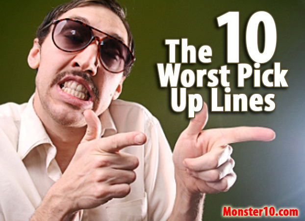 The 10 Worst Pick Up Lines!